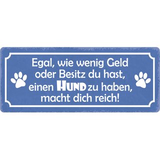 Schild Spruch "Einen Hund zu haben macht dich reich" 27 x 10 cm Blechschild