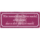 Schild Spruch "Was immer du im Leben machst" 27...