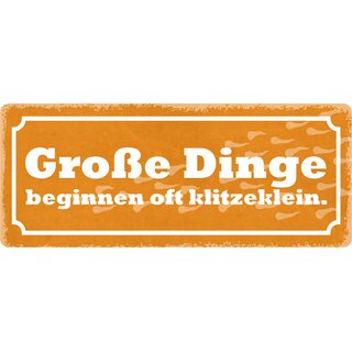 Schild Spruch "Große Dinge beginnen oft klitzeklein" 27 x 10 cm Blechschild