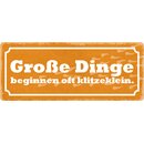 Schild Spruch "Große Dinge beginnen oft...