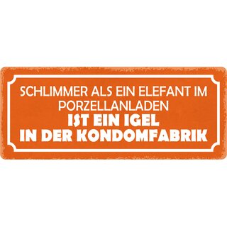 Schild Spruch "Elefant im Porzellanladen, Igel in Kondomfabrik" 27 x 10 cm Blechschild