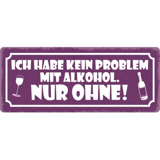Schild Spruch "Kein Problem mit Alkohol, nur ohne" 27 x 10 cm Blechschild