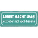 Schild Spruch "Arbeit macht Spaß, Spaß...