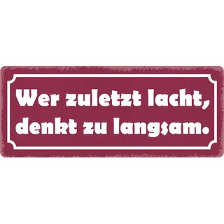 Schild Spruch "Wer zuletzt lacht, denkst zu langsam" 27 x 10 cm Blechschild