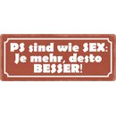 Schild Spruch "PS sind wie Sex, je mehr desto...