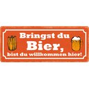 Schild Spruch "Bringst du Bier, bist du willkommen...