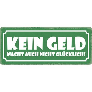 Schild Spruch "Kein Geld macht nicht glücklich" 27 x 10 cm Blechschild