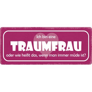 Schild Spruch "Traumfrau, heißt das, immer müde" 27 x 10 cm Blechschild