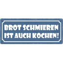 Schild Spruch "Brot schmieren ist auch kochen"...