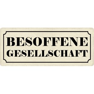 Schild Spruch "Besoffenen Gesellschaft" 27 x 10 cm Blechschild