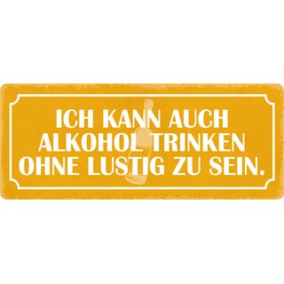 Schild Spruch "Alkohol trinken ohne lustig zu sein" 27 x 10 cm Blechschild
