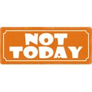 Schild Spruch "Not today" 27 x 10 cm Blechschild