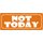 Schild Spruch "Not today" 27 x 10 cm Blechschild