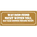 Schild Spruch "Was dein Feind nicht wissen...