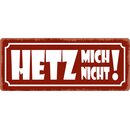 Schild Spruch "Hetz mich nicht" 27 x 10 cm...