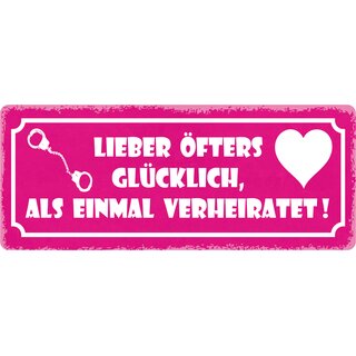 Schild Spruch "Lieber öfters glücklich, als einmal verheiratet" 27 x 10 cm Blechschild