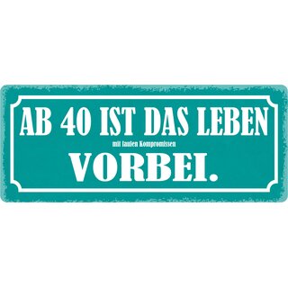 Schild Spruch "Ab 40 ist das Leben vorbei" 27 x 10 cm Blechschild