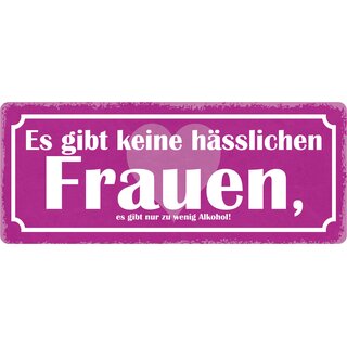 Schild Spruch "Es gibt keine hässlichen Frauen" 27 x 10 cm Blechschild