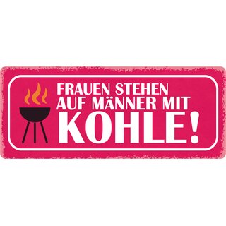 Schild Spruch "Frauen stehen auf Männer mit Kohle" 27 x 10 cm Blechschild
