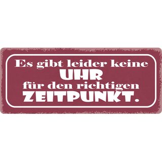 Schild Spruch "Es gibt leider keine Uhr für den richtigen Zeitpunkt" 27 x 10 cm Blechschild