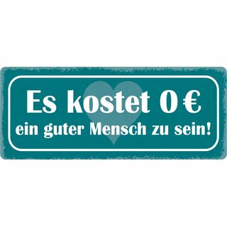 Schild Spruch "Es kosten 0 Euro ein guter Mensch zu sein" 27 x 10 cm Blechschild