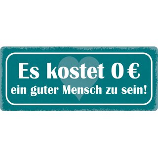 Schild Spruch "Es kosten 0 Euro ein guter Mensch zu sein" 27 x 10 cm Blechschild