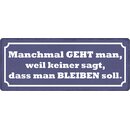 Schild Spruch "Manchmal geht man, keiner sagt,...