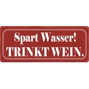 Schild Spruch "Spart Wasser, trinkt Wein" 27 x...