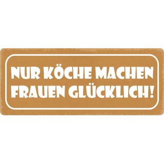 Schild Spruch "Nur Köche machen Frauen glücklich" 27 x 10 cm Blechschild