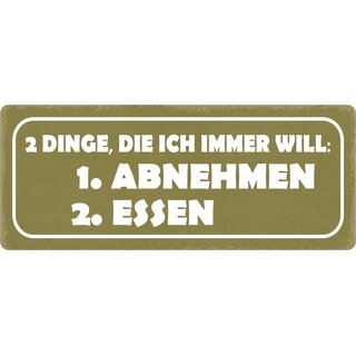 Schild Spruch "Zwei Dinge, die ich immer will, Abnehmen, Essen" 27 x 10 cm Blechschild