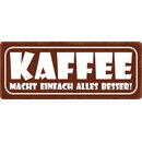 Schild Spruch "Kaffee macht einfach alles...