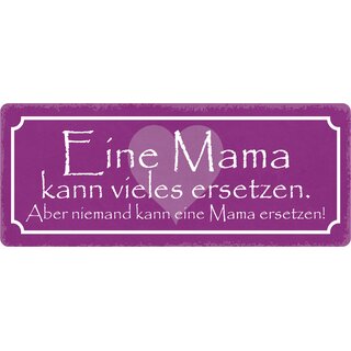 Schild Spruch "Mama kann vieles ersetzen" 27 x 10 cm Blechschild