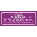 Schild Spruch "Mama kann vieles ersetzen" 27 x...