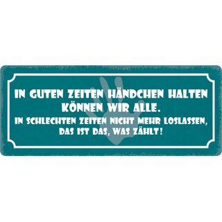 Schild Spruch In guten Zeiten Händchen halten 27 x 10 cm Blechschil