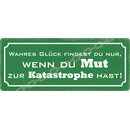 Schild Spruch "Wahres Glück, wenn du Mut zur...