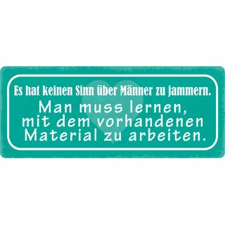 Schild Spruch "Es hat keinen Sinn über Männer zu jammern" 27 x 10 cm Blechschild