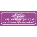 Schild Spruch "Mein Vorname passt gut zu deinem...