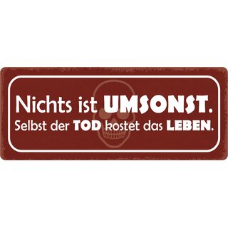 Schild Spruch "Nichts ist umsonst" 27 x 10 cm Blechschild