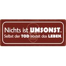 Schild Spruch "Nichts ist umsonst" 27 x 10 cm...