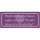 Schild Spruch "Ruhe ist etwas Schönes" 27...