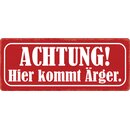 Schild Spruch "Achtung hier kommt Ärger"...