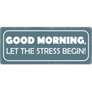 Schild Spruch "Good Morning, Let the stress...
