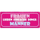 Schild Spruch "Frauen lieben einfache Dinge,...