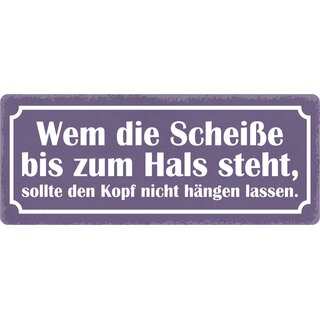 Schild Spruch "Wem die Scheiße bis zum Hals steht" 27 x 10 cm Blechschild