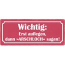 Schild Spruch "Erst auflegen, dann Arschloch...