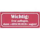 Schild Spruch "Erst auflegen, dann Arschloch...