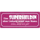 Schild Spruch "Superheldin ohne Umhang nennt man...