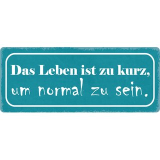 Schild Spruch "Leben zu kurz, normal sein" 27 x 10 cm Blechschild