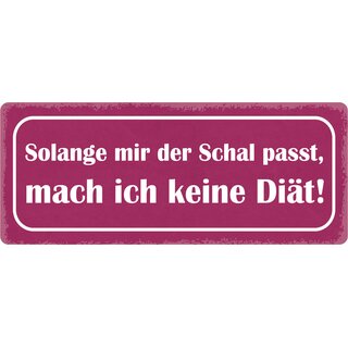 Schild Spruch "Solange Schal passt, keine Diät" 27 x 10 cm Blechschild