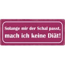 Schild Spruch "Solange Schal passt, keine...